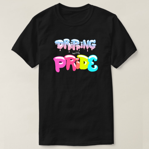 DRIPPING WITH PRIDE
